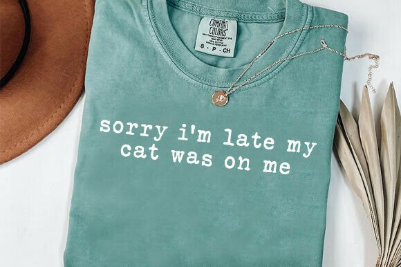 Sorry I'm Late My Cat Was on Me Shirt